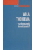 Wola tworzenia - czy konieczność beznadziejności?