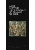 Kafle Gotyckie i renesansowe na ziemiach Polskich
