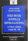 Dzieje drugiej konspiracji niepodległościowej na Pomorzu Gdańskim w latach 1945 - 1956