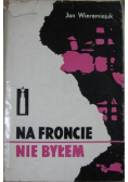 Na froncie nie byłem