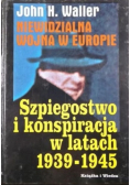 Niewidzialna wojna w Europie Szpiegostwo i konspiracja w latach 1939-1945