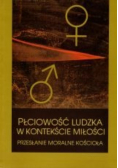 Płciowość ludzka w kontekście miłości Przesłanie moralne kościoła