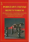 Podstawy fizyki repetytorium dla kandydatów na akademię medyczną i kierunki przyrodnicze