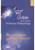 Tobie dam klucze Królestwa Niebieskiego Dlaczego warto zyskiwać odpusty