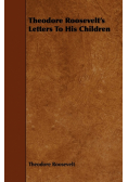 Theodore Roosevelt's Letters To His Children