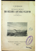 Pietnaście miesięcy na Oceanie Antarktycznym 1903 r.