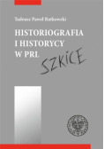 Historiografia i historycy w PRL. Szkice