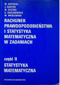 Rachunek prawdopodobieństwa i statystyka matematyczna w zadaniach część I i II