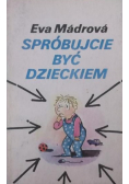 Spróbujcie być dzieckiem