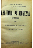 Anatomja patologiczna Repetitorjum Tom I 1924 r.
