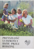 Przyszłość ludzkości idzie przez rodzinę