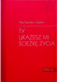 Ty ukażesz mi ścieżkę życia Tom III