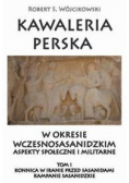 Kawaleria perska w okresie wczesnosasanidzkim. T.I