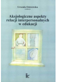 Aksjologiczne aspekty relacji interpersonalnych w edukacji
