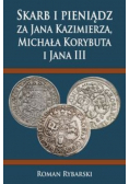 Skarb i pieniądz za Jana Kazimierza Michała Korybuta i Jana III