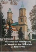 Przewodnik historyczny po wzgórzu św Mikołaja w Jarosławiu