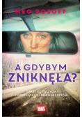 A gdybym zniknęła