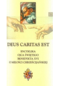 Deus Caritas Est Encyklika Ojca Świętego Benedykta XVI o miłości chrześcijańskiej