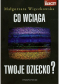 Co wciąga twoje dziecko
