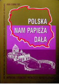 Polska nam Papieża dała