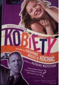 Kobiety nie musisz ich rozumieć musisz je kochać