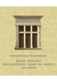 Dzieje budowy renesansowego zamku na Wawelu około 1504 1548 tom I