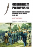 Orientalizm po rosyjsku Górale Kaukazu Północnego i pogranicze Gruzińskie 1845 - 1917