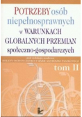 Potrzeby osób niepełnosprawnych w warunkach globalnych przemian społeczno gospodarczych tom 2