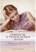 Odbijam się w Twoich oczach. Jestem