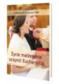 Życie małżeńskie uczynić Eucharystią