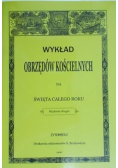 Wykład obrzędów kościelnych na święta całego roku  reprint z 1887 r