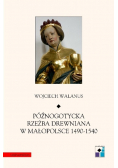 Późnogotycka rzeźba drewniana w Małopolsce 1490 - 1540 Tom XXI
