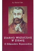 Ziarno wrzucone w ziemię o Edmundzie Bojanowskim