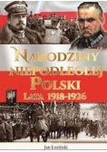 Narodziny Niepodległej Polski Lata 1918 - 1926