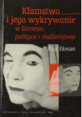 Kłamstwo i jego wykrywanie w biznesie polityce i małżeństwie