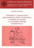 Przemiany w wytwórczości garncarskiej na ziemi chełmińskiej u schyłku wczesnego i na początku późnego średniowiecza