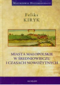 Miasta małopolskie w średniowieczu i czasach nowożytnych