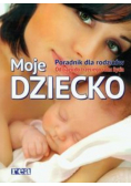 Moje dziecko Poradnik dla rodziców