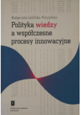 Polityka wiedzy a współczesne procesy innowacyjne