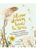 Slow Down. Bądź tu i teraz