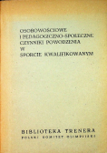 Osobowościowe i pedagogiczno społeczne czynniki powodzenia w sporcie kwalifikacyjnym
