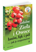 Jadalne zioła i owoce lasów, łąk i pól jak je...