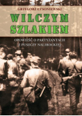 Wilczym szlakiem. Opowieść o partyzantach...