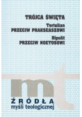Trójca Święta Tertulian przeciw Prakseaszowi  Hipolit przeciw Noetosowi