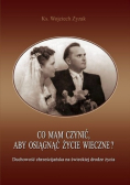 Co mam czynić aby osiągnąć życie wieczne