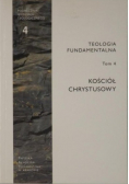 Teologia fundamentalna tom 4 Kościół Chrystusowy