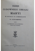 Dzieje cudownego obrazu Maryi w kościele OO. Dominikanów w Podkamieniu 1907 r.