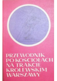 Przewodnik po kościołach na trakcie królewskim Warszawy