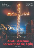 Znak któremu sprzeciwiać się będą