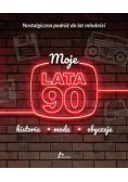 Moje lata 90. Historia, moda, obyczaje